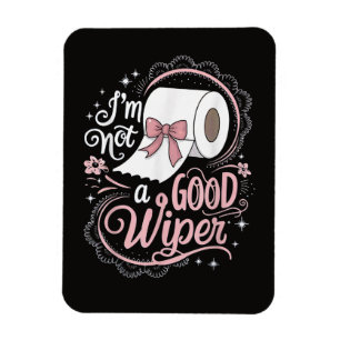 Embarrassing Funny Im Not a Good Wiper Magnet