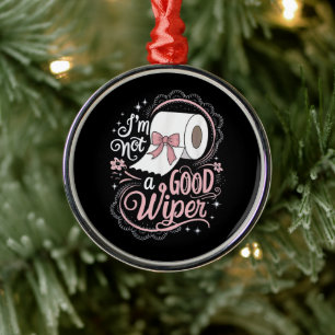 Embarrassing Funny Im Not a Good Wiper Metal Tree Decoration