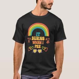 Embarrassing Funny Inappropriate Burns When Pee Ad T-Shirt