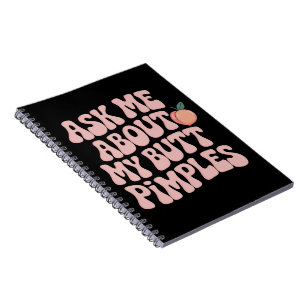 Embarrassing Funny Inappropriate Butt Pimples Meme Notebook