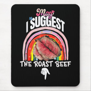 Embarrassing May I Suggest The Roast Beef Mouse Mat