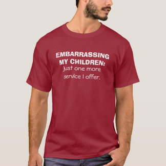 EMBARRASSING MY CHILDREN: Just one more service... T-Shirt