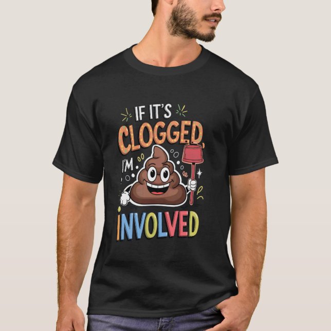 Embarrassing Shirt If It's Clogged Im Involved Adu (Front)