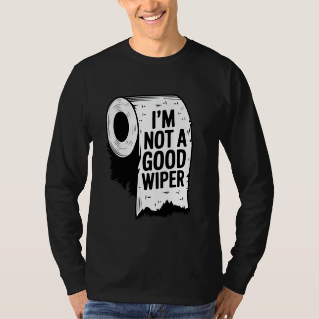 Embarrassing Shirt I'm Not a Good Wiper Funny Inap (Front)