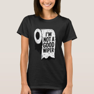 Embarrassing Shirt I'm Not a Good Wiper Funny Inap