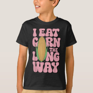 Embarring I Eat Corn The Long Way Inappropriate Hu T-Shirt