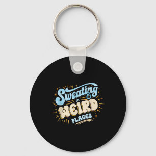 Embarring Inappropriate Sweating In Weird Places A Key Ring
