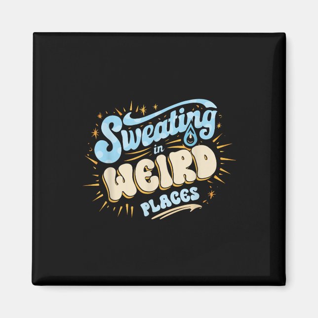 Embarring Inappropriate Sweating In Weird Places A Magnet (Front)