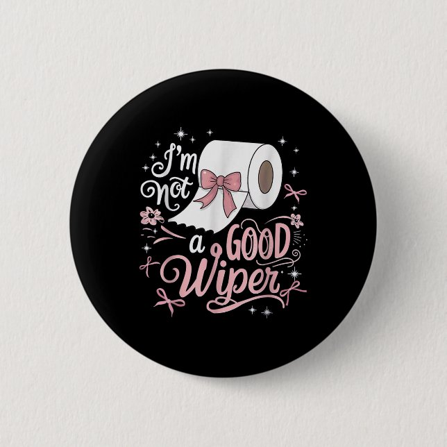 Embarring Shirt Funny Im Not A Good Wiper Inapprop 6 Cm Round Badge (Front)