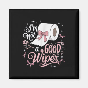 Embarring Shirt Funny Im Not A Good Wiper Inapprop Magnet