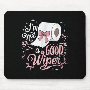 Embarring Shirt Funny Im Not A Good Wiper Inapprop Mouse Mat