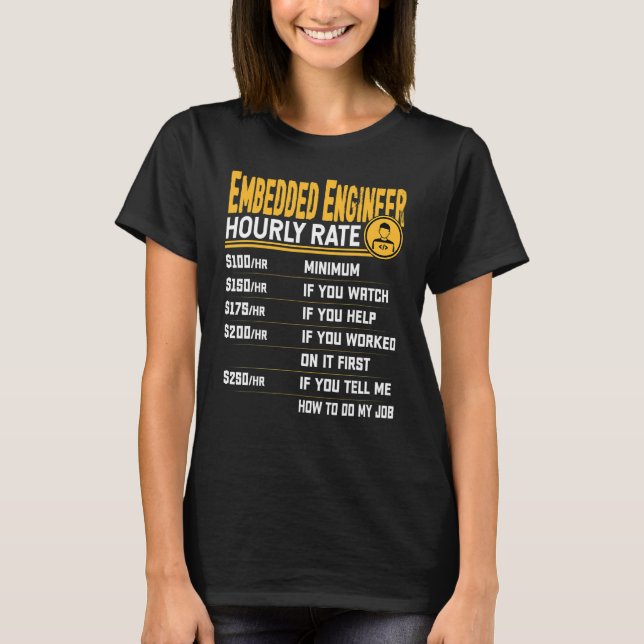 Embedded Engineer Hourly Rate   Embedded Technicia T-Shirt (Front)