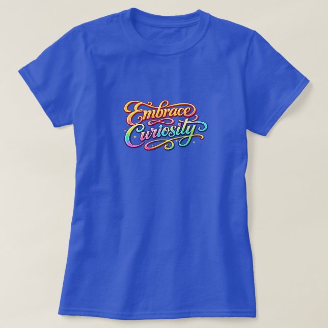 Embrace Curiosity T-Shirt (Design Front)