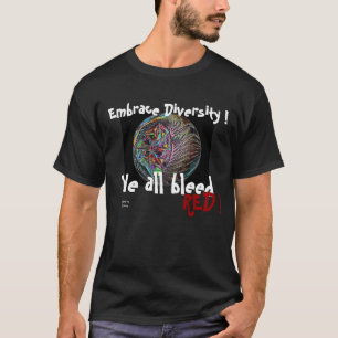 Embrace Diversity ...We all bleed RED ! T-Shirt