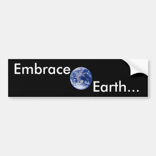 Embrace Earth... Bumper Sticker