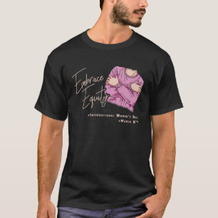 Embrace Equity International Womens Day  1 T-Shirt
