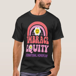 Embrace Equity International Womens Day  1 T-Shirt