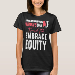 Embrace Equity International Womens Day 2023 For W T-Shirt