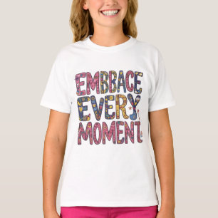 EMBRACE EVERY MOMENT T-Shirt
