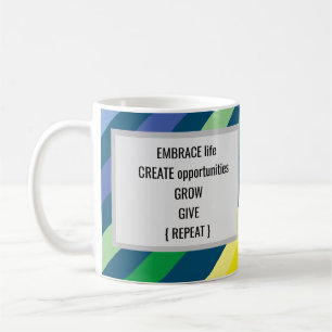 Embrace Life Create Opportunities Grow Give Coffee Coffee Mug