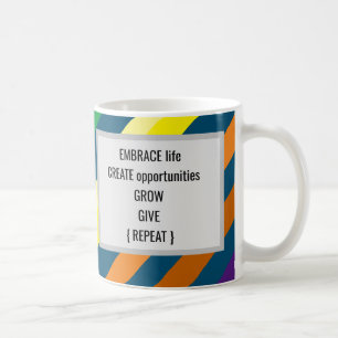 Embrace Life Create Opportunities Grow Give Coffee Mug