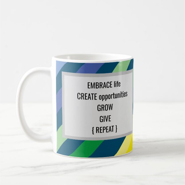 Embrace Life Create Opportunities Grow Give Coffee Mug (Left)
