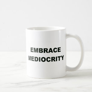 Embrace Mediocrity Coffee Mug