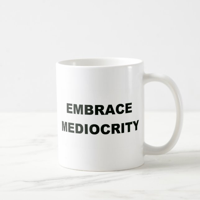 Embrace Mediocrity Coffee Mug (Right)