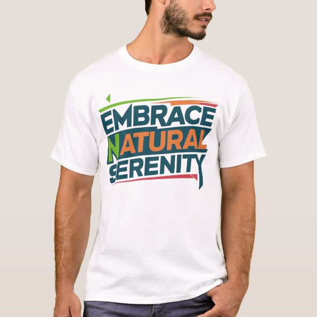 Embrace natural serenity  T-Shirt (Front)