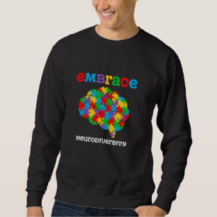 Embrace Neurodiversity Autism Brain Autism Awarene Sweatshirt