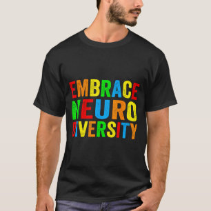 Embrace neurodiversity autism neurodivergent T-Shirt