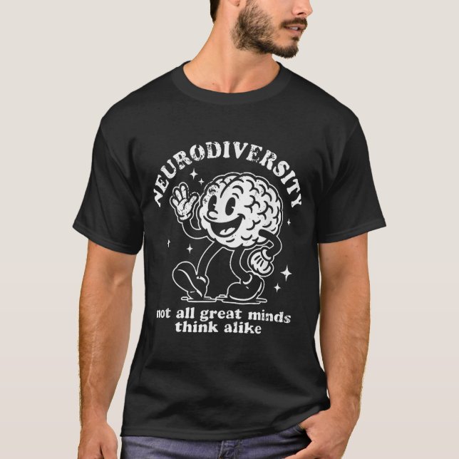 Embrace Neurodiversity Not All Great Minds Think T-Shirt (Front)