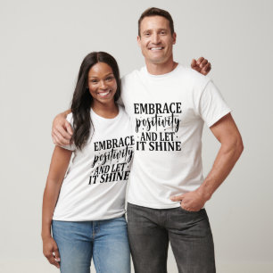 Embrace Positivity And Let It Shine - Positivity T-Shirt