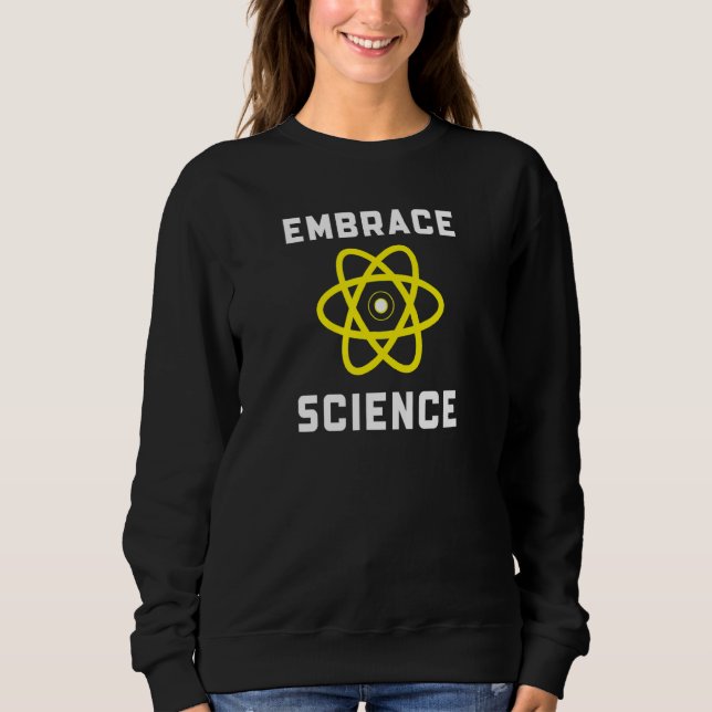 Embrace Science Sweatshirt (Front)