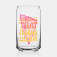 Embrace That Femme Energy Can Glass