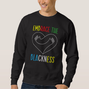 Embrace The Blackness History Month Melanin Afroce Sweatshirt
