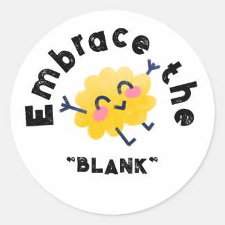 Embrace the "BLANK", personalise with your text Classic Round Sticker