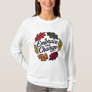 Embrace the Change Fall Leaves  T-Shirt
