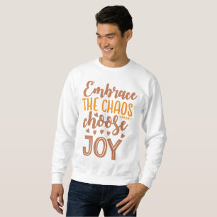 Embrace The Chaos Choose Joy Sweatshirt