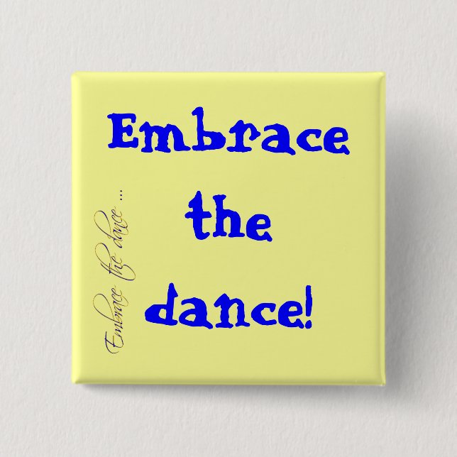 Embrace the dance! button (Front)