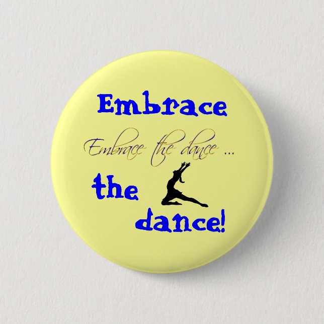 Embrace the dance! button (Front)