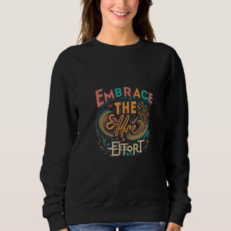 Embrace the effort sweatshirt