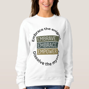 Embrace The Enigma , Dissolve  The Mystery Sweatshirt