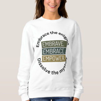 Embrace The Enigma , Dissolve  The Mystery Sweatshirt