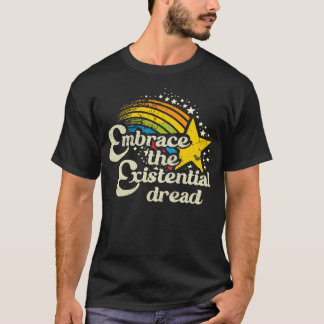 Embrace The Existential Dread 3 T-Shirt