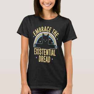 Embrace The Existential Dread Cat T-Shirt