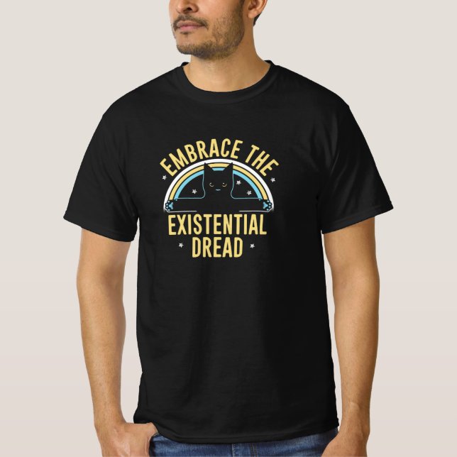 Embrace the Existential Dread T-Shirt (Front)