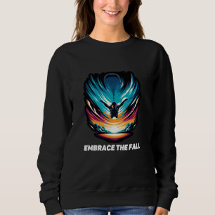 Embrace The Fall Freefalling Parachutist Skydiving Sweatshirt