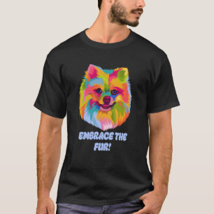 Embrace the Fur Pomeranian Humor Pom Pom Animal Pu T-Shirt