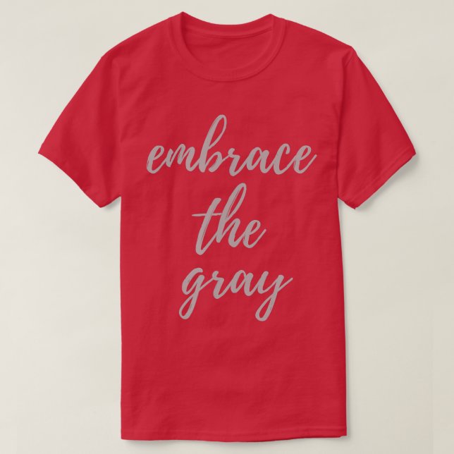 Embrace the Gray hair silver hair pro aging  T-Shirt (Design Front)